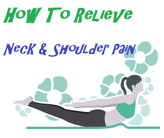 Exercises To Relieve Neck And Shoulder Pain Fast From Home